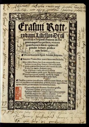 Erasmi Rote=||rodami Libellus De cõ||structione octo partiū orationis ex Bri||tannia nuper huc perlatus, vt ex eo || pueri bonis in literis optimo cõ||pendio bonum profec||tum faciant.|| De constructionis figuris Ioannes Sulpitius.|| ... ||