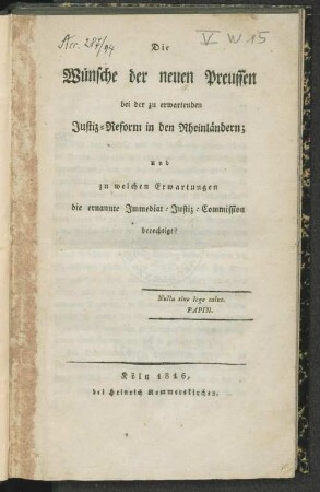 Die Wünsche der neuen Preussen bei der zu erwartenden Justiz-Reform in den Rheinländern : und zu welchen Erwartungen die ernannte Immediat-Justiz-Commission berechtigt?
