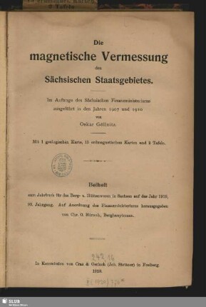 Die magnetische Vermessung des Sächsischen Staatsgebietes : im Auftrage des Sächsischen Finanzministeriums ausgeführt in den Jahren 1907 und 1910