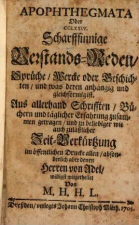 Apophthegmata : Oder CCLXXIV Scharffsinnige Verstands-Reden, Sprüche, Wercke oder Geschichten und was deren anhängig und gleichförmig ist