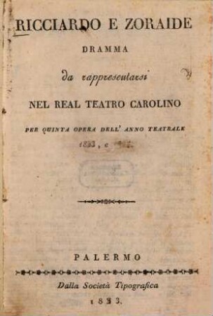 Ricciardo e Zoraide : dramma da rappresentarsi nel Real Teatro Carolino per quinta opera dell'anno teatrale 1823 e 1824