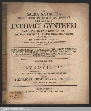 Ad Sacra Natalitia Serenissimi Principis Ac Domini Domini Ludovici Guntheri Principis Schwarzburgi ... D. XXVIII. Oct. ... Celebranda Perillustres Atq[ue] Excellentiss. Sacri Senatus Praesidem ... Disserens Nonnihil De Ludoviceis ...