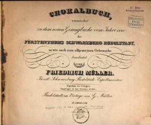 Choralbuch : zunächst zu dem neuen Gesangbuch vom Jahre 1840 des Fürstenthums Schwarzburg Rudolstadt, so wie auch zum allgemeinen Gebrauche