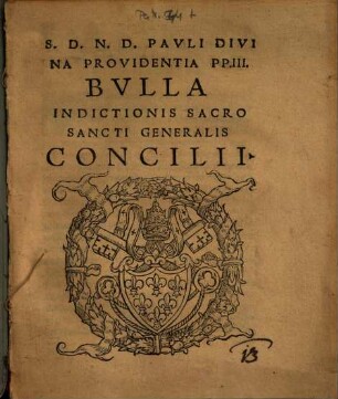 S. D. N. D. Pavli Divina Providentia PP. III. Bvlla Indictionis Sacro Sancti Generalis Concilii