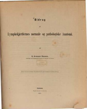 Bidrag til Lymphekjertlernes normale og pathologiske Anatomi : Med Universitetets Guldmedaille prisbelonnet Afhandling