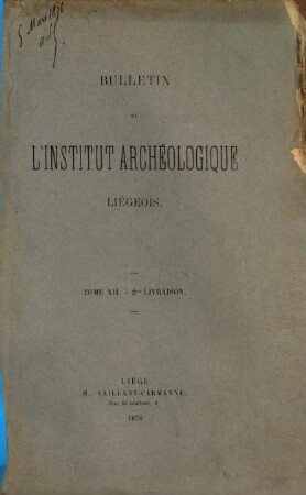 Bulletin de l'Institut Archéologique Liégeois. 12. 1874/76