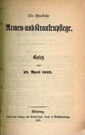 Die öffentliche Armen- und Krankenpflege : Gesetz vom 29. April 1869