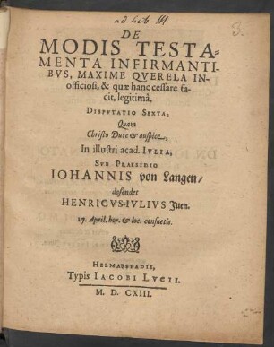 De Modis Testamenta Infirmantibus, Maxime Querela Inofficiosi, & quae hanc cessare facit, legitima, Disputatio Sexta