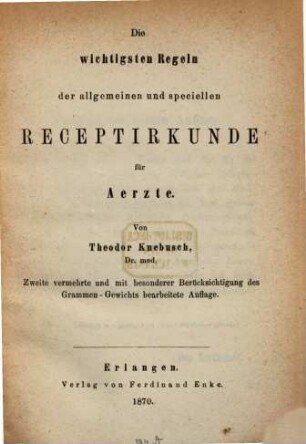 Die wichtigsten Regeln der allgemeinen und speciellen Receptirkunde für Ärzte