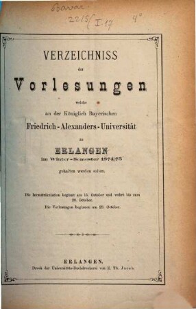 Verzeichniss der Vorlesungen, welche an der Königlich Bayerischen Friedrich-Alexanders-Universität Erlangen ... gehalten werden sollen. 1874/75. WS.