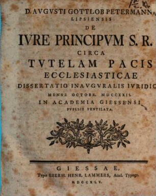 D. Avgvsti Gottlob Petermanni, Lipsiensis De Ivre Principvm S. R. I. Circa Tvtelam Pacis Ecclesiasticae Dissertatio Inavgvralis Ivridica : Mense Octobr. MDCCXXII. In Academia Giessensi Pvblice Ventilata