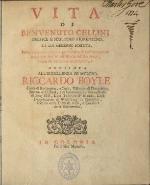 Vita Di Benvenuto Cellini Orefice E Scultore Fiorentino, Da Lui Medesimo Scritta, Nella quale molte curiose particolarità si toccano appartenenti alle Arti ed all' Istoria del suo tempo, tratta da un'ottimo manoscritto