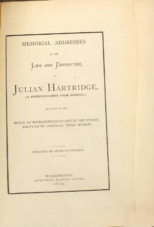 Memorial Addresses on the life and character of Julian Kartridge, (a representative from Georgia), delivered in the House of Representatives and in the Senate, forty-fifth Congress, third Session : Published by Order of Congress