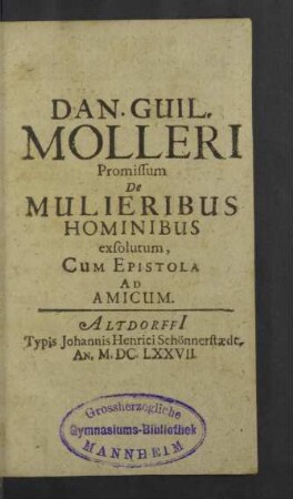 Dan. Guil. Molleri Promissum De Mulieribus Hominibus exsolutum : Cum Epistola Ad Amicum