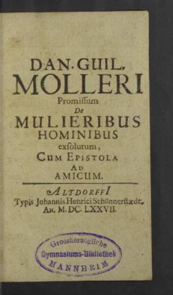 Dan. Guil. Molleri Promissum De Mulieribus Hominibus exsolutum : Cum Epistola Ad Amicum