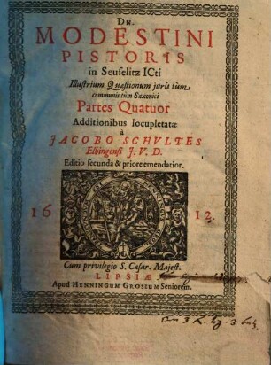 Dn. Modestini Pistoris ... Illustrium quaestionum juris tùm communis tùm Saxonici partes .... [1/2]