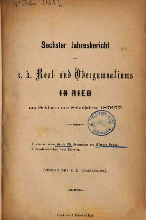Jahres-Bericht des K.K. Real- und Obergymnasiums in Ried : am Schlusse des Schuljahres .... 6. 1876/77