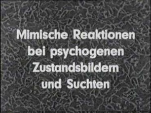 Mimische Reaktionen bei psychogenen Zustandsbildern und Suchten