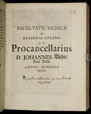 Facultatis Medicæ in Academia Lipsiensi p.t. Procancellarius D. Johannes Bohn, Prof. Publ. Lectori Benevolo Salutem : [Lipsiae d. 20. Decembr. 1703]