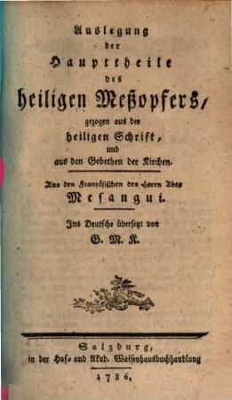Auslegung der Haupttheile des heiligen Meßopfers, gezogen aus der heiligen Schrift und aus den Gebethen der Kirchen