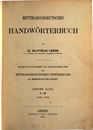 Mittelhochdeutsches Handwörterbuch : zugleich als Supplement und alphabetischer Index zum mittelhochdeutschen Wörterbuche von Benecke-Müller-Zarnecke, 1. A - M : (1869 - 1872)