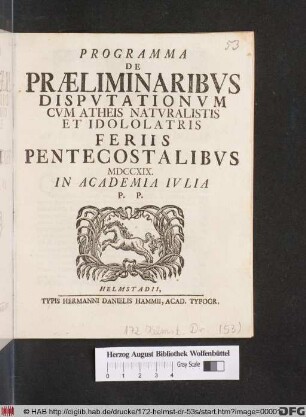 Programma De Præliminaribvs Dispvtationvm Cvm Atheis Natvralistis Et Idololatris Feriis Pentecostalibvs MDCCXIX. In Academia Ivlia P. P