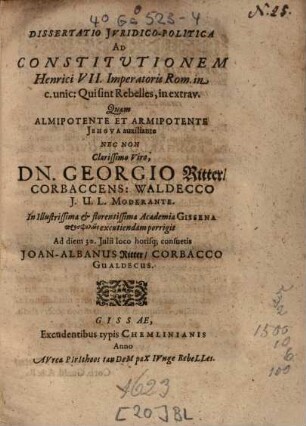 Dissertatio Jvridico-Politica Ad Constitvtionem Henrici VII. Imperatoris Rom. in c. unic: Qui sint Rebelles, in extrav.
