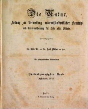 Die Natur  : Zeitung zur Verbreitung naturwissenschaftlicher Kenntnis und Naturanschauung für Leser aller Stände. 22, 22. 1873