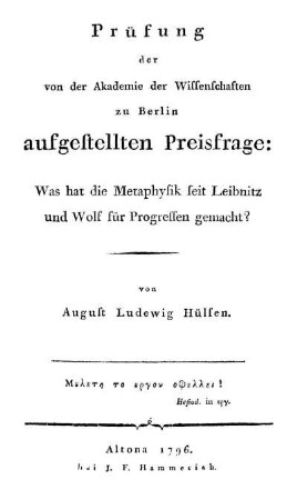 Prüfung der von der Akademie der Wissenschaften zu Berlin aufgestellten Preisfrage: Was hat die Metaphysik seit Leibnitz und Wolf für Progressen gemacht?