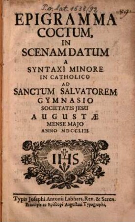 Epigramma coctum : in scenam datum a syntaxi minore in catholico ad Sanctum Salvatorem gymnasio Societatis Jesu Augustae mense Maio anno MDCCLIII