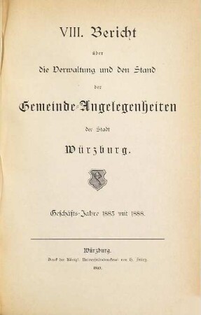 Bericht über die Verwaltung und den Stand der Gemeinde-Angelegenheiten der Stadt Würzburg. 8. 1883/88 (1890)