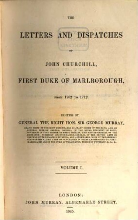 The Letters and Dispatches of John Churchill of Marlborough from 1702 - 1712 edited by George Murray, 1