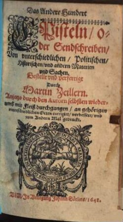 Das ... Hundert Episteln, oder Sendschreiben, Von vnterschiedlichen, Politischen, Historischen, vnd andern Materien vnd Sachen, 2