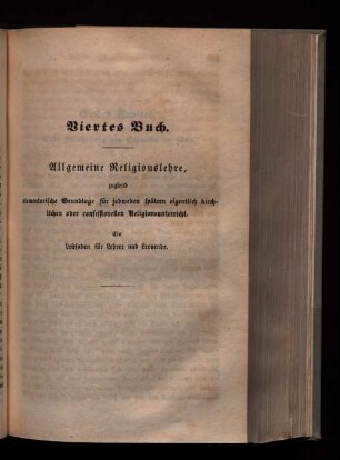 Viertes Buch. Allgemeine Religionslehrer, zugleich elementarische Grundlagen für jedweden spätern eigentlich kirchlichen oder cofessionellen Religionsunterricht. (...)