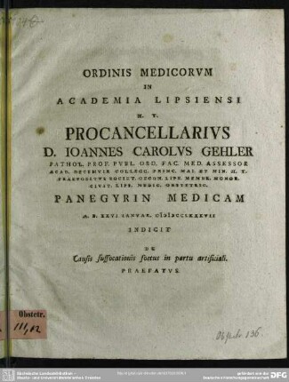 Ordinis Medicorum In Academia Lipsiensi H. T. Procancellarius D. Joannes Carolus Gehler ... Panegyrin Medicam A. D. XXVI Ianuar. MDCCLXXXVII Indicit De Causis suffocationis foetus in partu artificiali. Praefatus