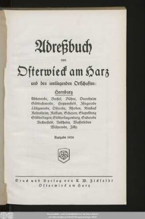 1926: Adreßbuch von Osterwieck am Harz und den umliegenden Ortschaften: Hornburg, Abbenrode, Berßel, Bühne, Deersheim, Göddeckenrode, Hoppenstedt, Isingerode, Lüttgenrode, Osterode, Rhoden, Rimbeck, Rohrsheim, Roklum, Schauen, Stapelburg, Stötterlingen, Stötterlingenburg, Suderode, Veckenstedt, Veltheim, Wasserleben, Wülperode, Zilly