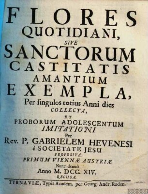 Flores quotidiani, sive sanctorum castitatis amantium exempla ...