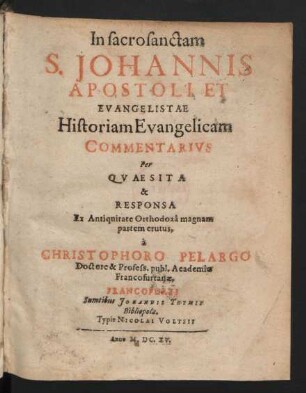 In sacrosanctam S. Johannis Apostoli Et Evangelistae Historiam Evangelicam Commentarius : Per Quaesita & Responsa Ex Antiquitate Orthodoxa magnam partem erutus