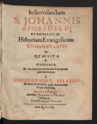 In sacrosanctam S. Johannis Apostoli Et Evangelistae Historiam Evangelicam Commentarius : Per Quaesita & Responsa Ex Antiquitate Orthodoxa magnam partem erutus