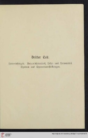 Dritter Teil: Unterrichtszeit. Unterrichtsmittel, Lehr- und Lernmittel. Examen und Examenausstellungen