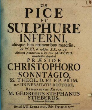 De Pice Et Sulphure Inferni, aliisque huc attinentibus materiis, ex Ps. XI, 6. Apoc. XX, 14, 15.