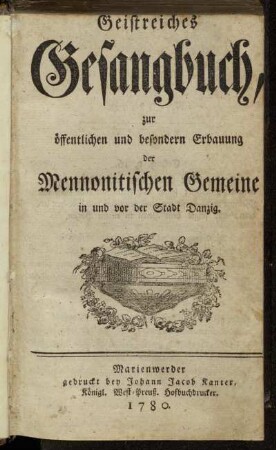 Geistreiches Gesangbuch : zur öffentlichen und besondern Erbauung der Mennonitischen Gemeine in und vor der Stadt Danzig