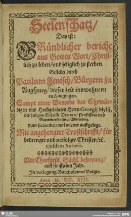 Seelenschatz/ Das ist: Gründlicher bericht aus Gottes Wort/ Christlich zu leben/ und seliglich zu sterben