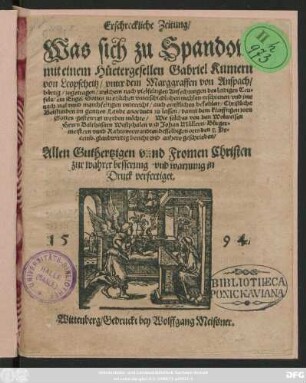 Erschreckliche Zeitung/|| Was sich zu Spandow || mit einem Hütergesellen Gabriel Kumern || von Leopscheitz/ vnter dem Marggraffen von Anspach/|| bürtig/ zugetragen/ welchem ... || ein Engel Gottes zu etzlichen ... mahlen erschienen/ vnd jme || ... auch ernstlichen befehlen/ Christliche || Betstunden im gantzen Lande anordnen zu lassen/ damit dem künfftigen zorn || Gottes gestewret werden möchte/ Wie solches von den Wolweisen || Herrn Balthasarn Westphalen vnd Johan Müllern/ Bürger=||meistern vnnd Rathsvorwandten desselbigen orts den 5. De=||cemb. glaubwirdig bericht vnd anhero geschrieben/|| Allen Guthertzigen vnnd Fromen Christen || zur wahrer besserung vnd warnung in || Druck verfertiget.||