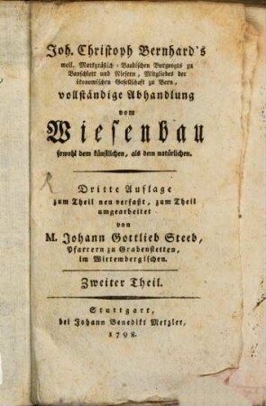 Joh. Christoph Bernhard's weil. Markgräflich-Baadischen Burgvogts ... Mitgliedes der ökonomischen Gesellschaft zu Bern, vollständige Abhandlung vom Wiesenbau : sowohl dem künstlichen, als dem natürlichen, 2. [Von dem natürlichen Wiesenbau]