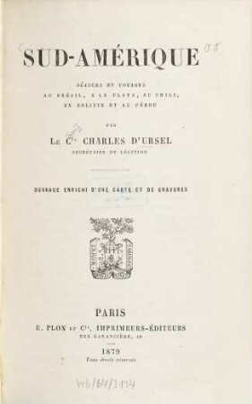 Sud-Amérique : Séjours et voyages au Brésil, à La Plata, au Chili, en Bolivie et au Pérou. Ouvrage enrichi d'une ct. et de grav.