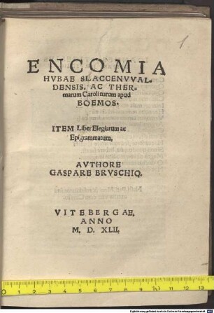 Encomia Hvbae Slaccenvvaldensis, Ac Thermarum Carolinarum apud Boemos : Item Liber Elegiarum ac Epigrammatum