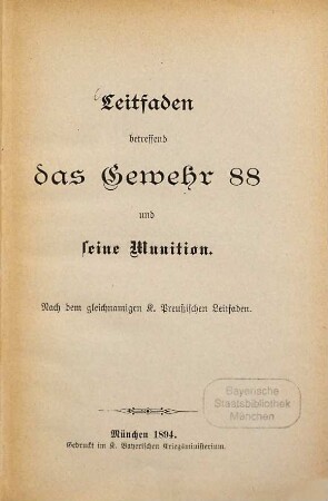 Leitfaden betreffend das Gewehr 88 und seine Munition : Nach dem gleichnamigen K. Preussischen Leitfaden