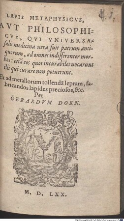Lapis Metaphysicus, Aut Philosophicus : Qui Universalis medicina vera fuit patrum antiquorum, ad omnes indifferenter morbis: etia[m] eos quos incurabiles vocarunt illi qui curare non potuerunt ; Et ad metallorum tollenda[m] lepram, fabricandos lapides preciosos, &c.