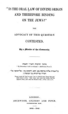 "Is the Oral Law of divine origin and therefore binding on the Jews?" : The advocacy of this question contested / by a member of that Community